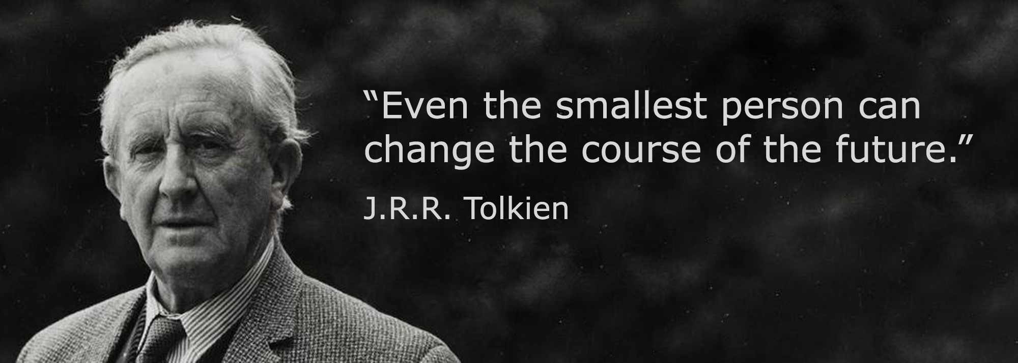 Tolkien Quote: Even the smallest person can change the course of the future.